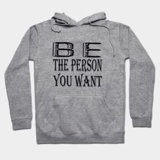 be the person you want Hoodie